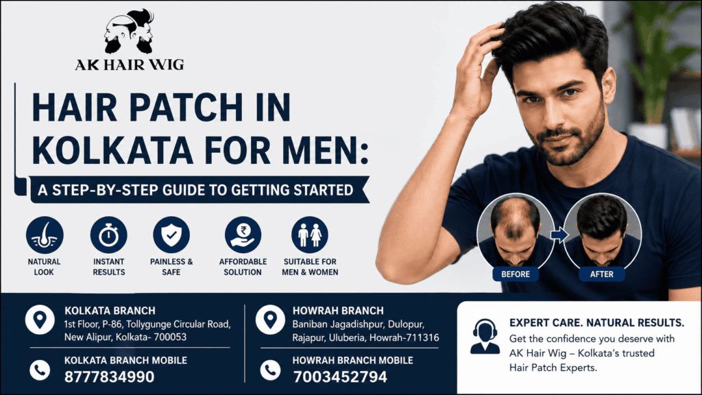 Hair Patch in Kolkata for Men: A Step-by-Step Guide to Getting Started